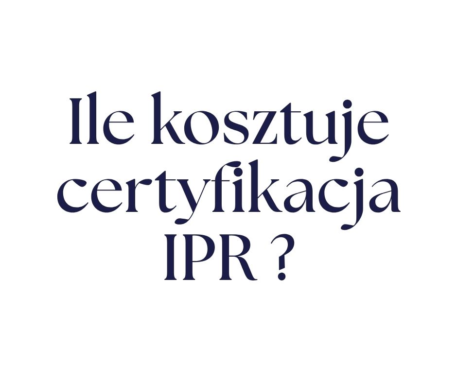 Certyfikacja IPR – stała opłata 1900 zł brutto