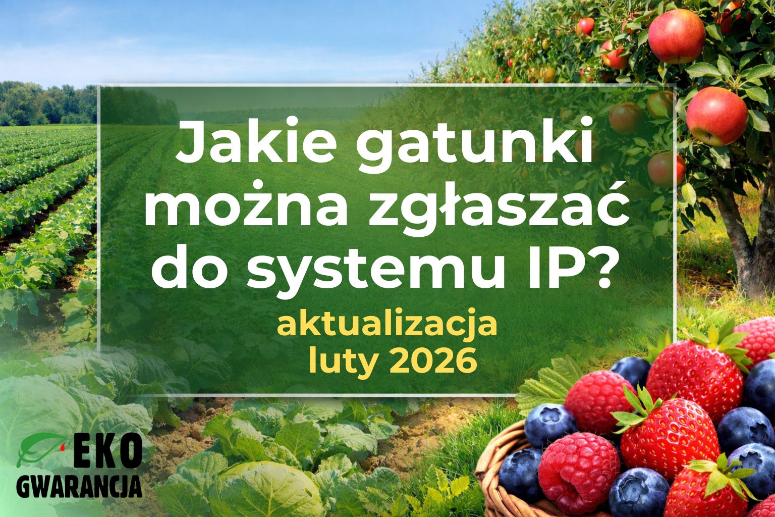 Jakie gatunki można zgłaszać do Integrowanej Produkcji Roślin? Aktualna lista.