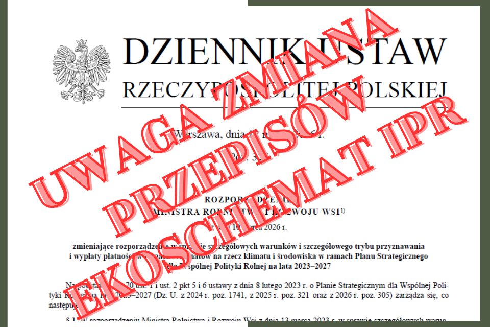 Nowe rozporządzenie dotyczące ekoschematów – ważna informacja dla producentów zgłaszających uprawy do systemu IPR